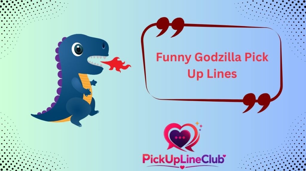 godzilla-pick-up-lines