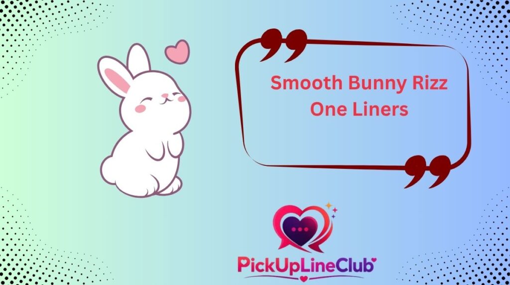 Smooth Bunny Rizz One Liners