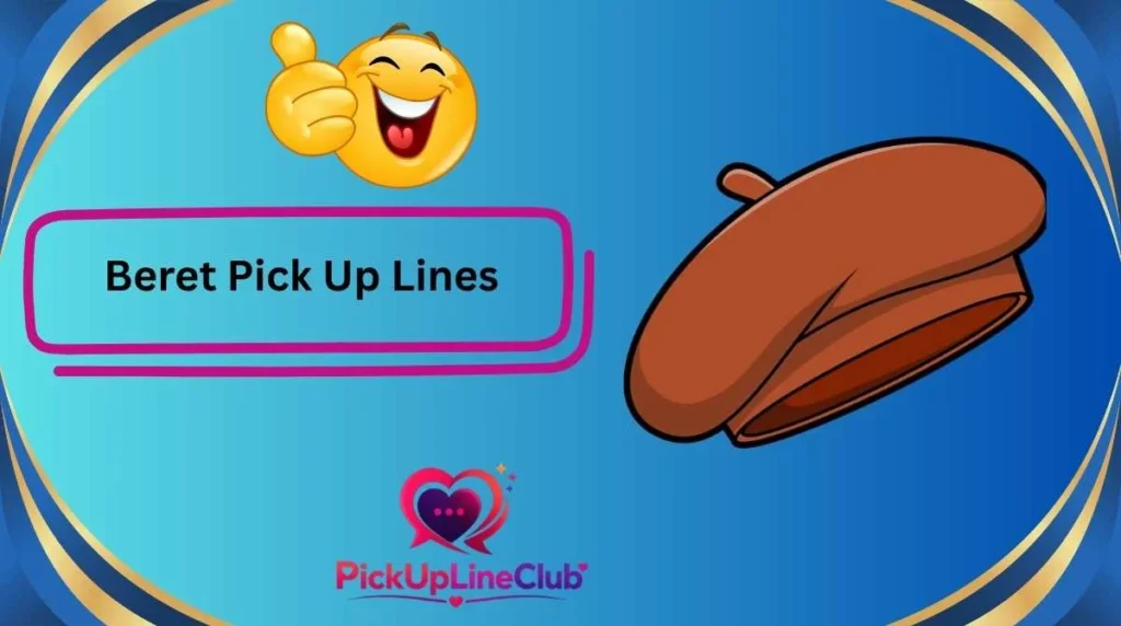 Beret Pick Up Lines