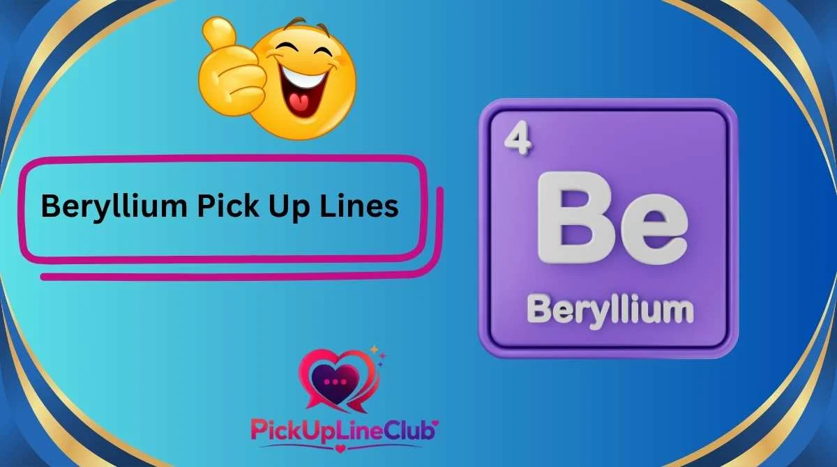 Beryllium Pick Up Lines
