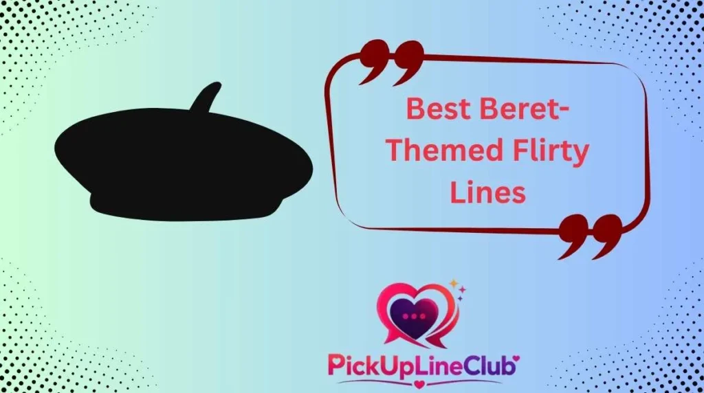 Best Beret-Themed Flirty Lines