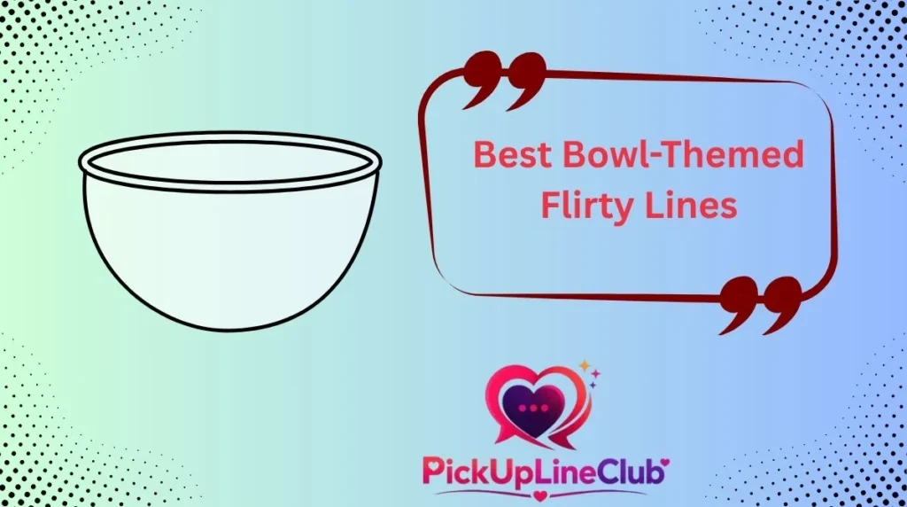 Best Bowl-Themed Flirty Lines