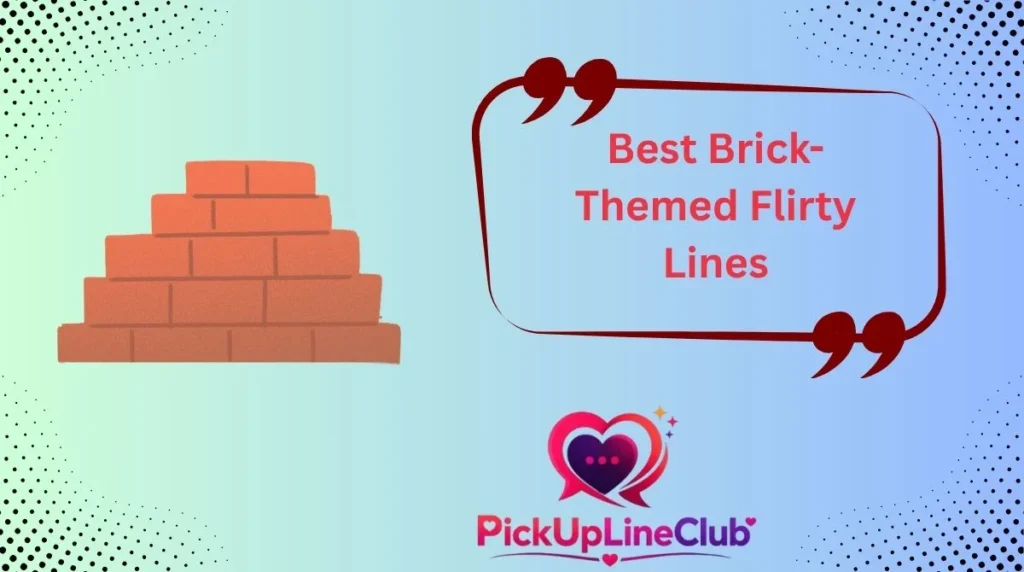 Best Brick-Themed Flirty Lines