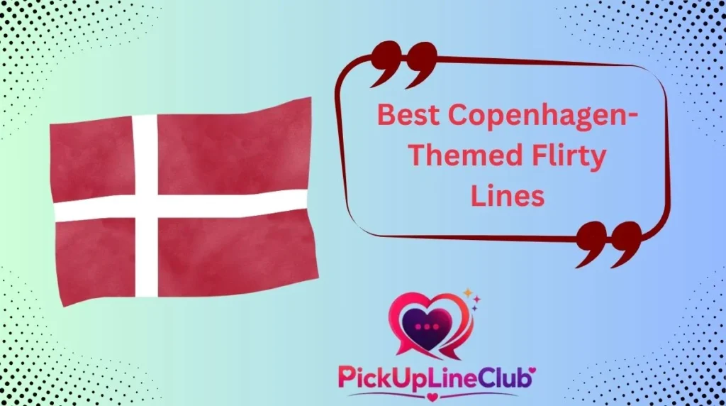 Best Copenhagen-Themed Flirty Lines