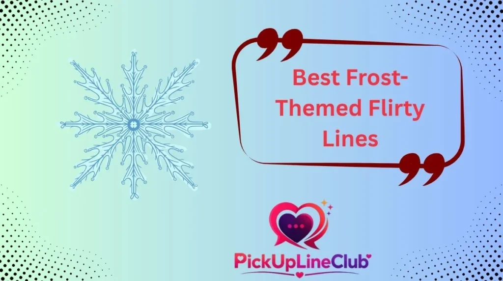 Best Frost-Themed Flirty Lines