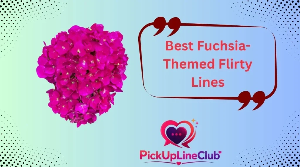 Best Fuchsia-Themed Flirty Lines