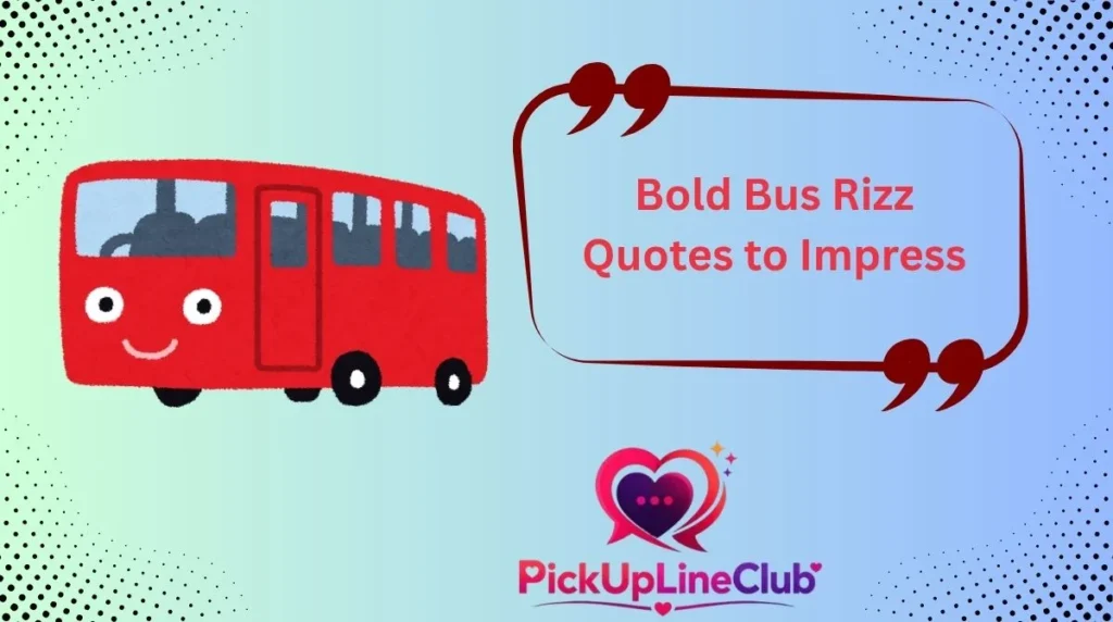 Bold Bus Rizz Quotes to Impress
