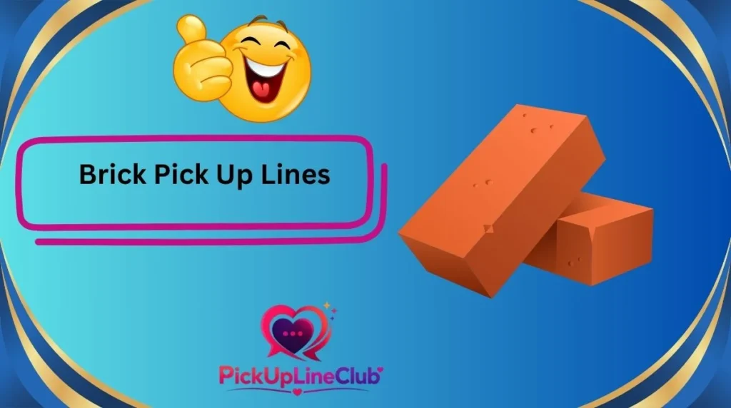 Brick Pick Up Lines
