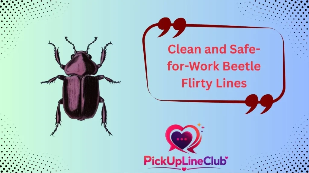 Clean and Safe-for-Work Beetle Flirty Lines