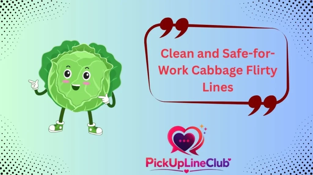 Clean and Safe-for-Work Cabbage Flirty Lines