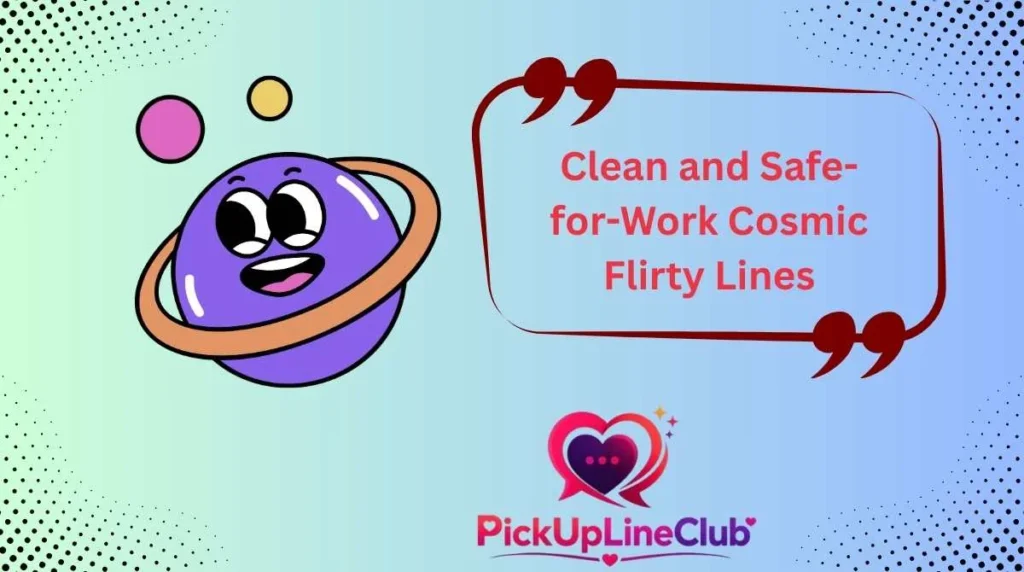 Clean and Safe-for-Work Cosmic Flirty Lines