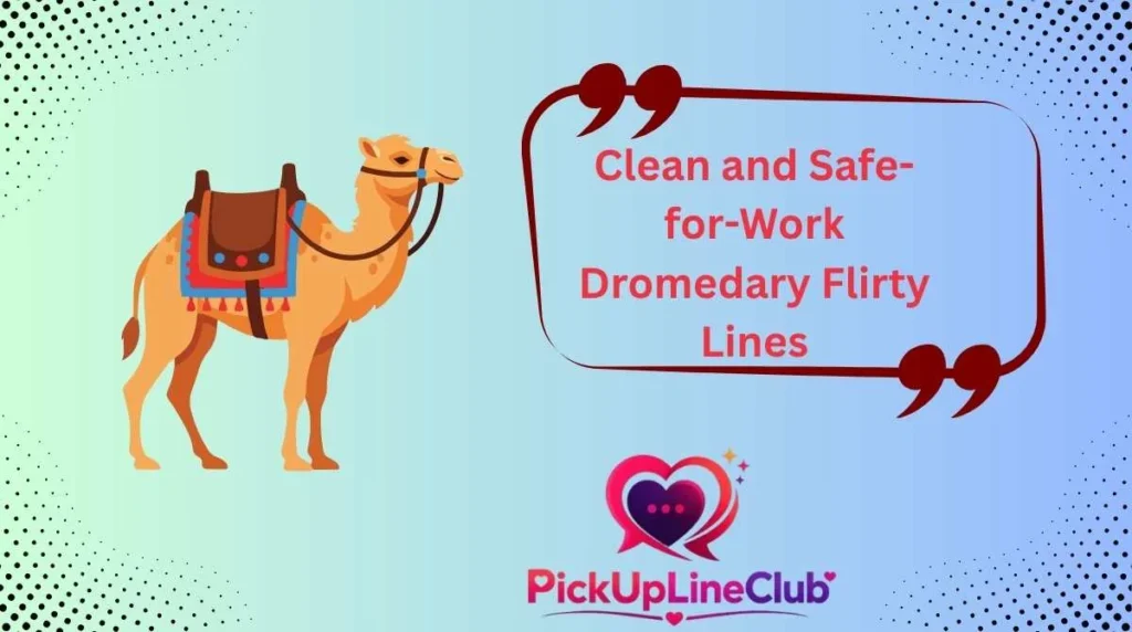 Clean and Safe-for-Work Dromedary Flirty Lines