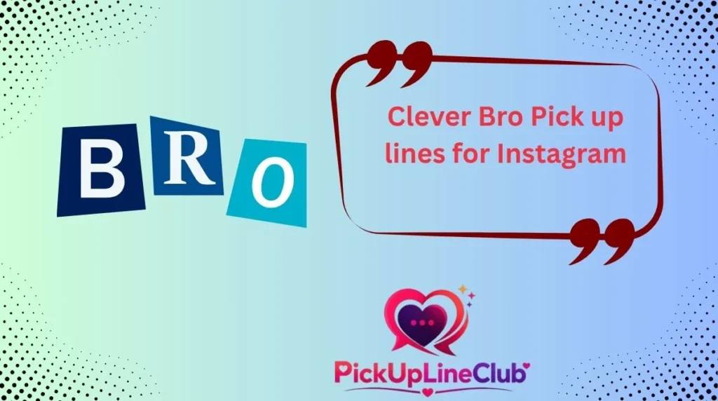Clever Bro Pick up lines for Instagram
