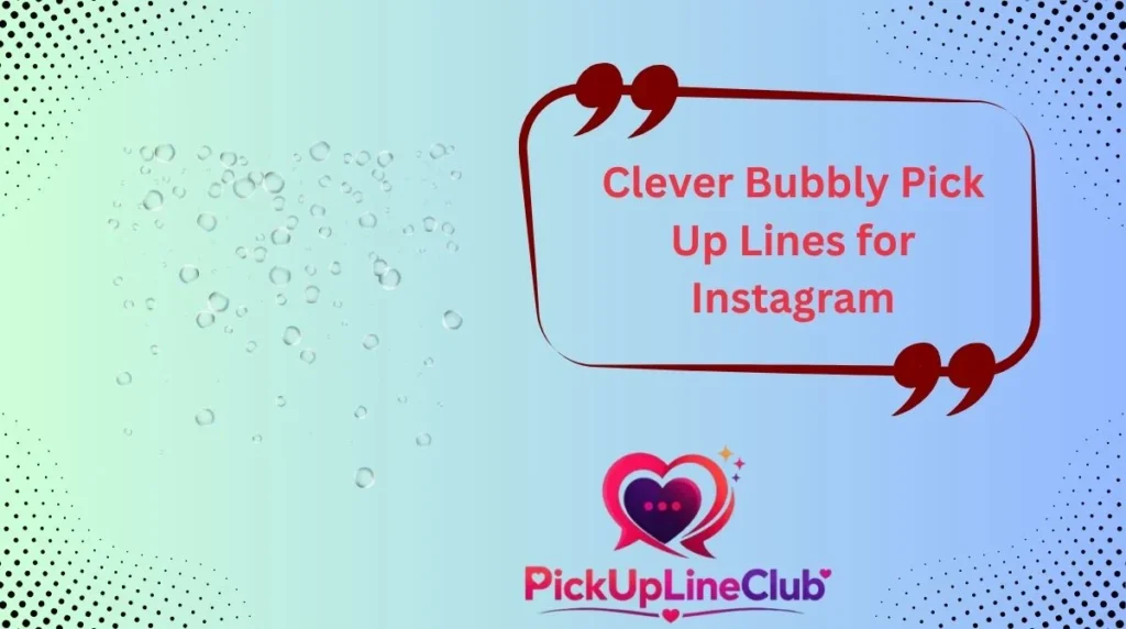 Clever Bubbly Pick Up Lines for Instagram