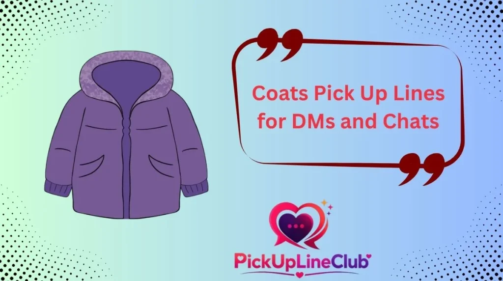 Coats Pick Up Lines for DMs and Chats