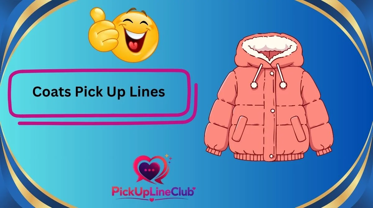 Coats Pick Up Lines