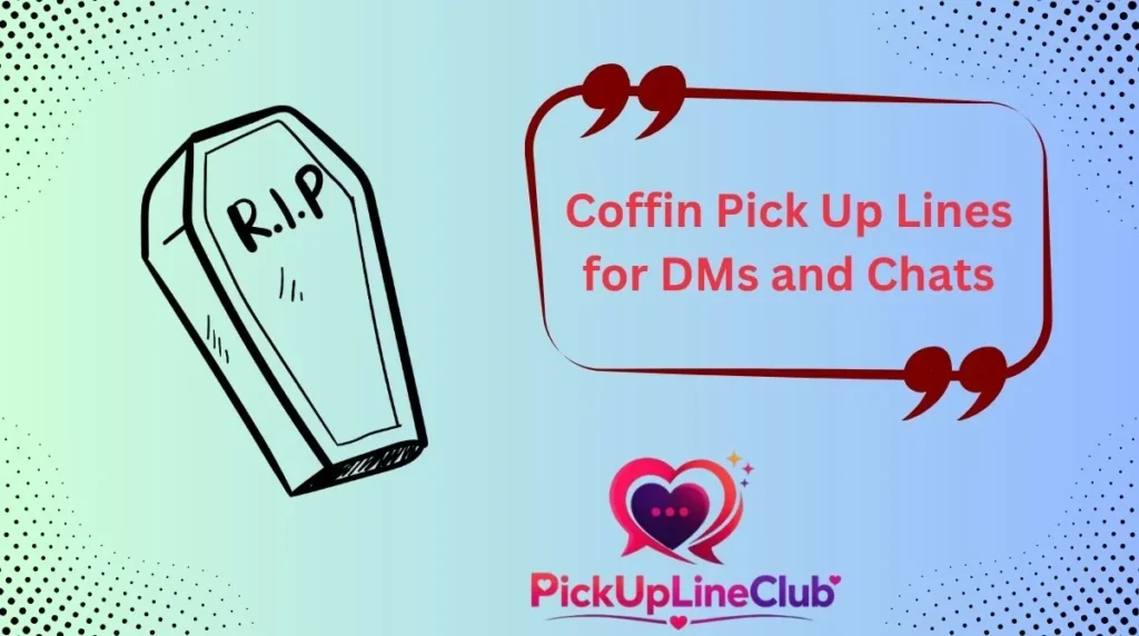 Coffin Pick Up Lines for DMs and Chats