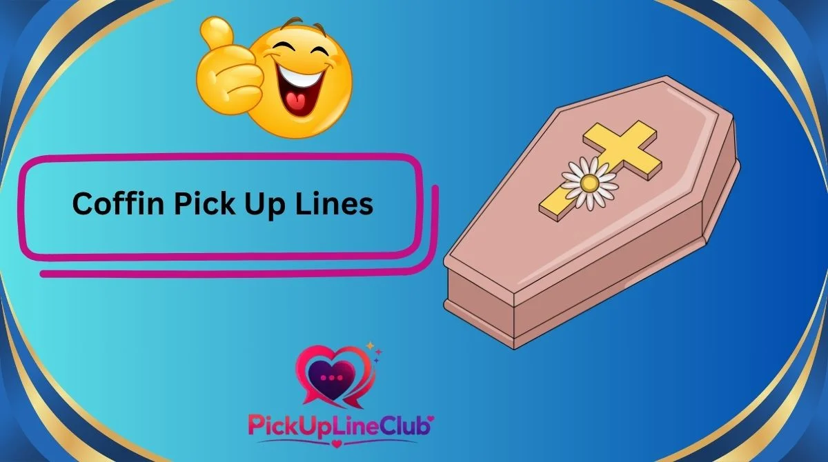 Coffin Pick Up Lines
