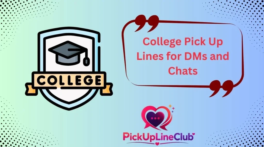 College Pick Up Lines for DMs and Chats