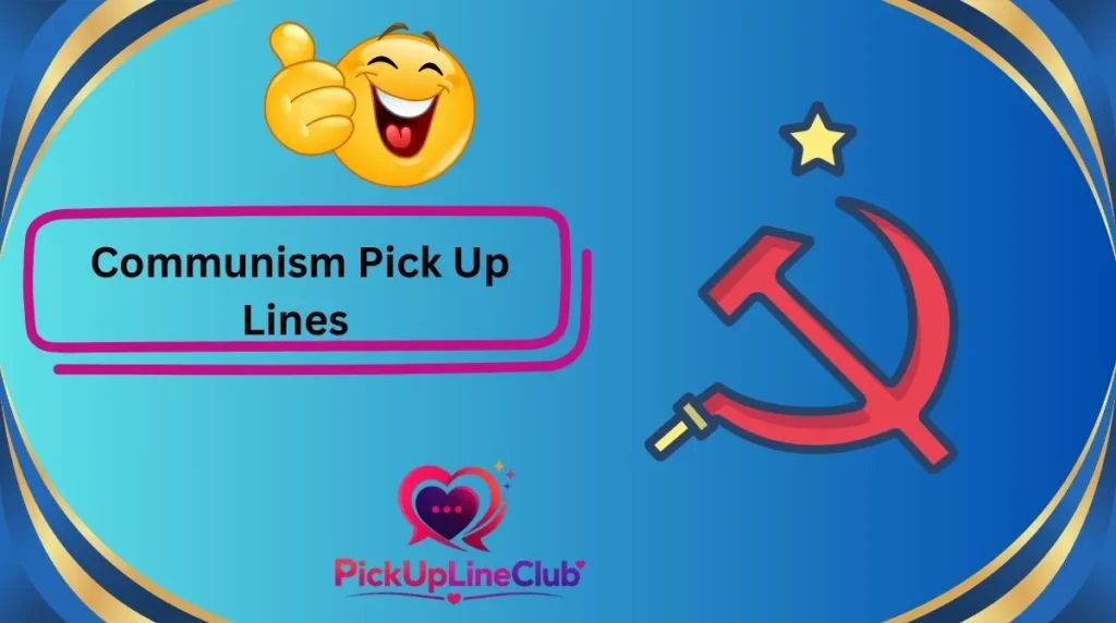 Communism Pick Up Lines