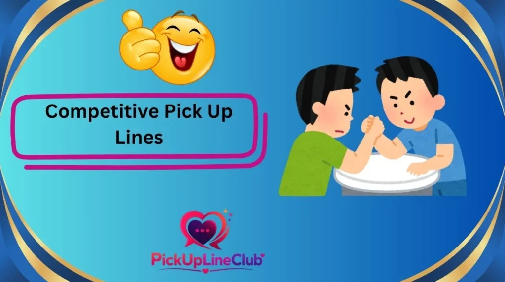 Competitive Pick Up Lines