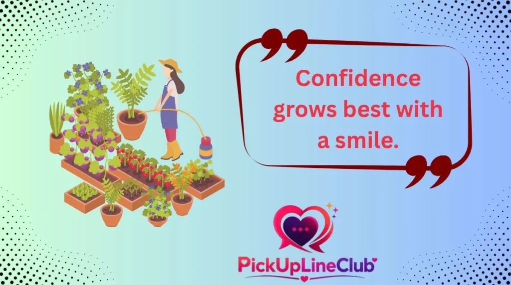 Confidence grows best with a smile.