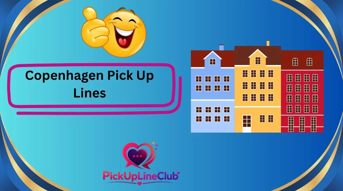 Copenhagen Pick Up Lines