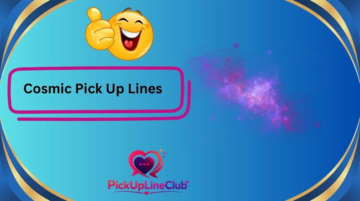 Cosmic Pick Up Lines