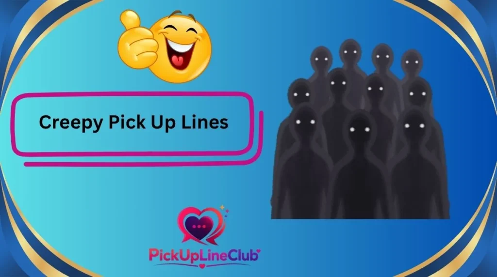 Creepy Pick Up Lines