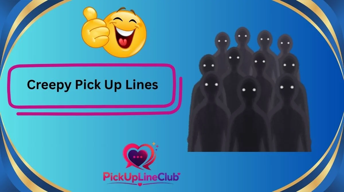 Creepy Pick Up Lines