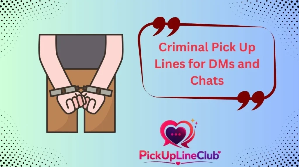 Criminal Pick Up Lines for DMs and Chats