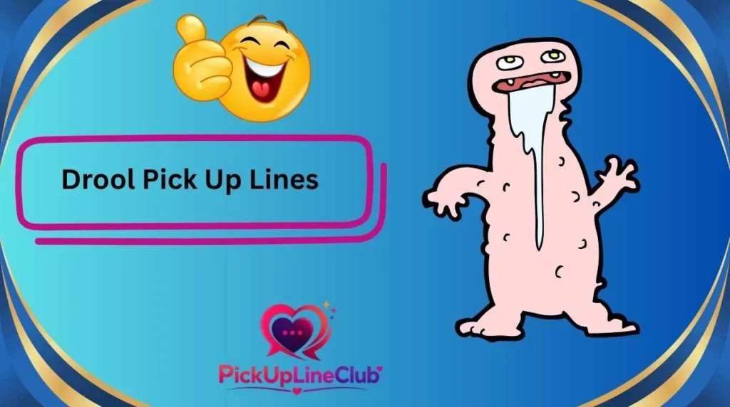 Drool Pick Up Lines