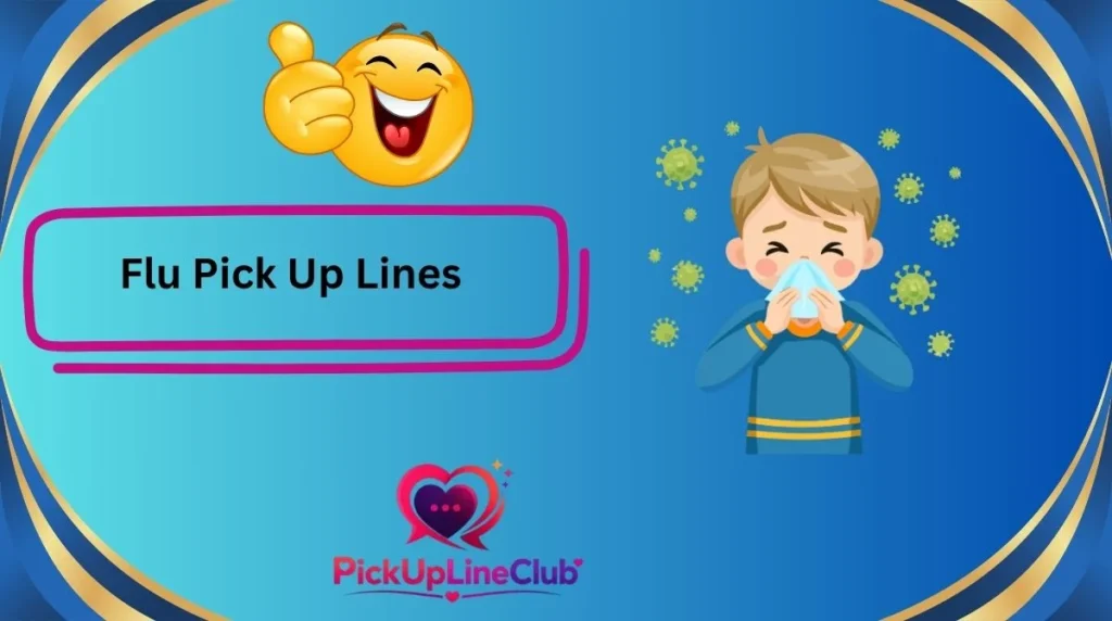 Flu Pick Up Lines