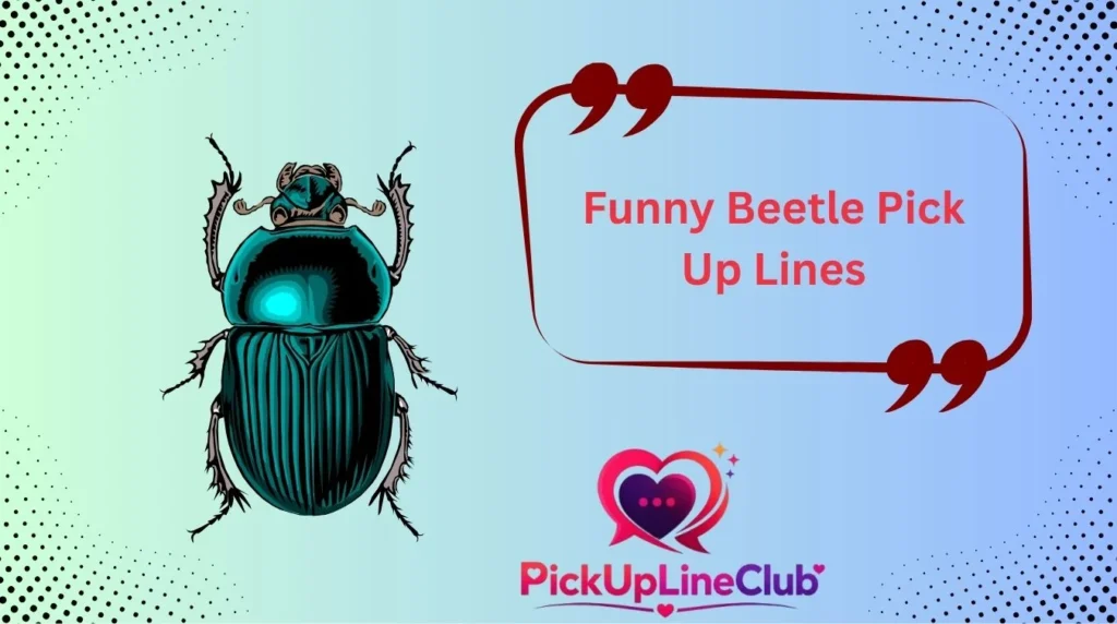 Funny Beetle Pick Up Lines
