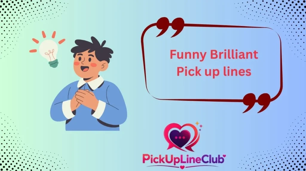 Funny Brilliant Pick up lines