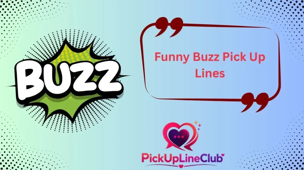 Funny Buzz Pick Up Lines