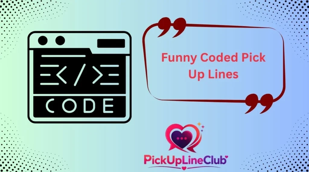 Funny Coded Pick Up Lines