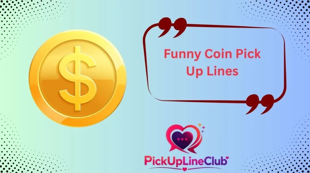 Funny Coin Pick Up Lines