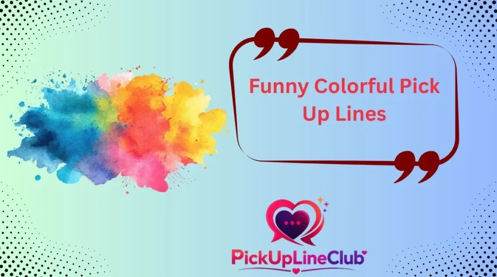 Funny Colorful Pick Up Lines