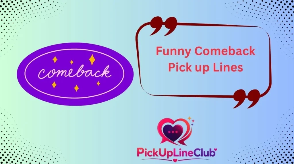 Funny Comeback Pick up Lines