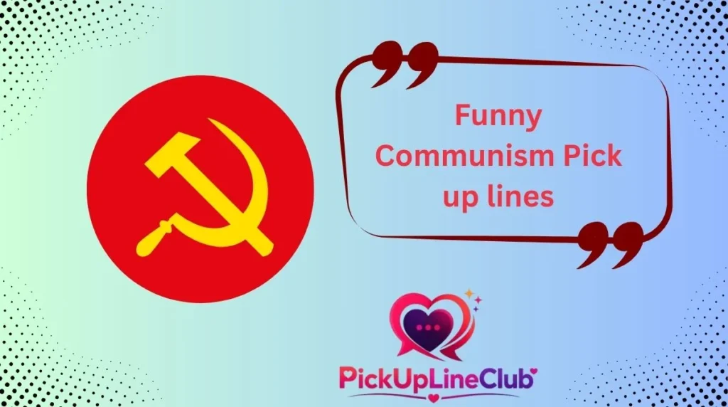 Funny Communism Pick up lines