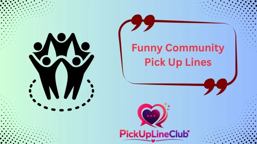 Funny Community Pick Up Lines