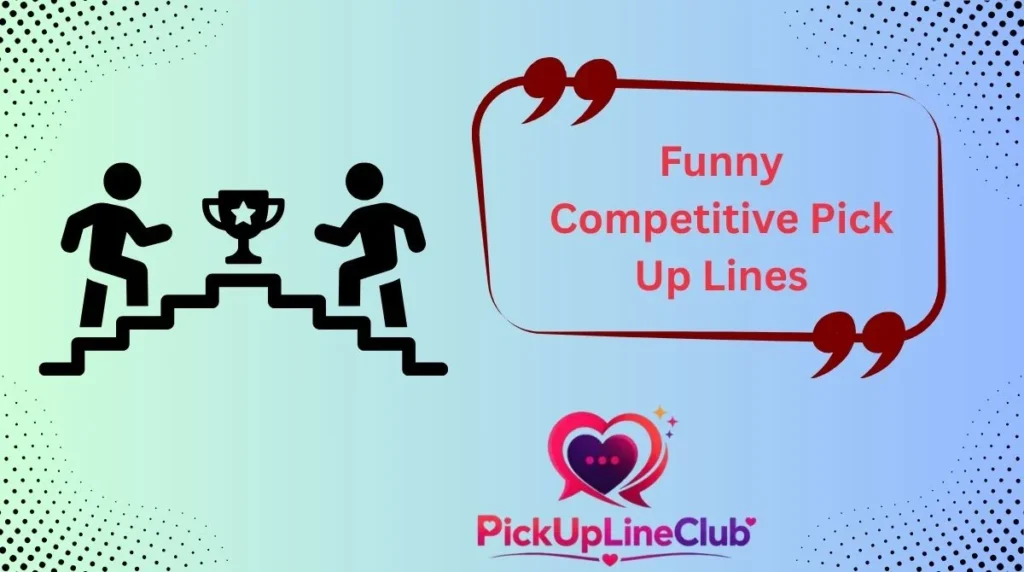 Funny Competitive Pick Up Lines