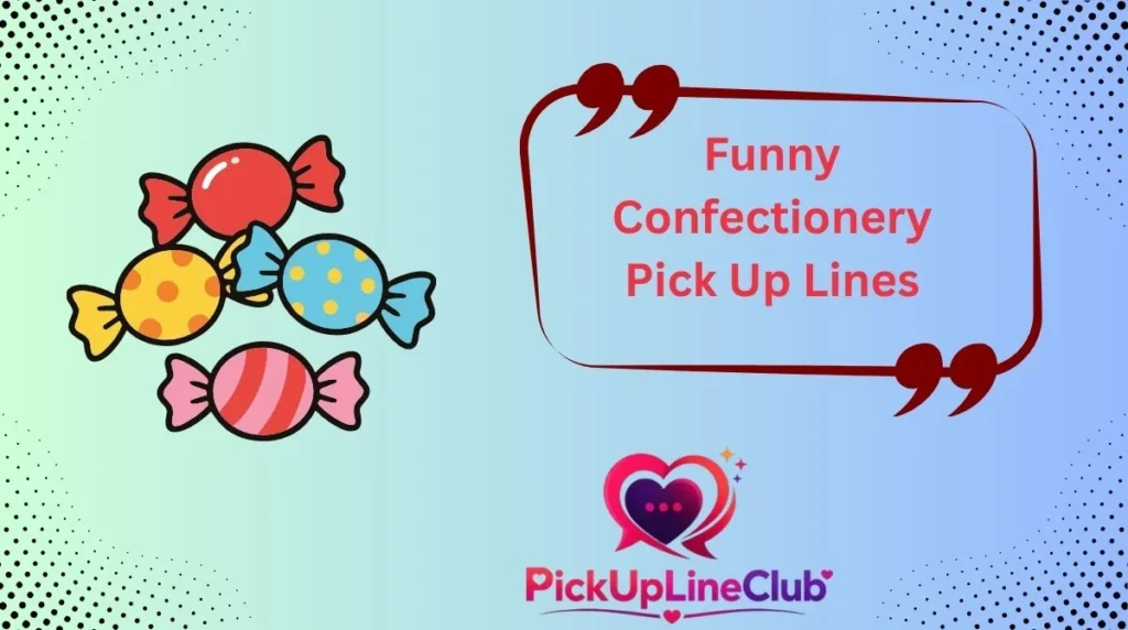 Funny Confectionery Pick Up Lines