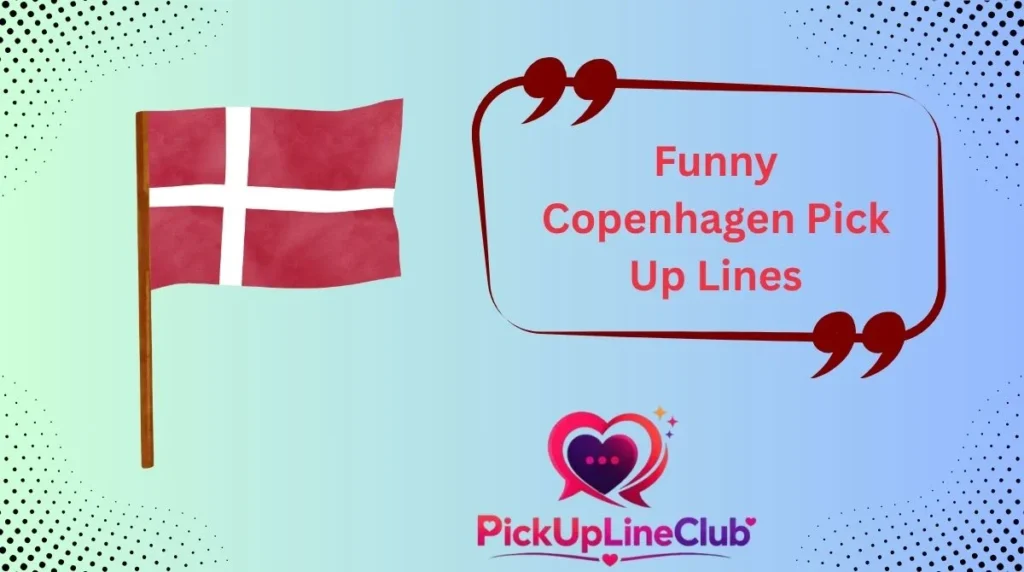 Funny Copenhagen Pick Up Lines