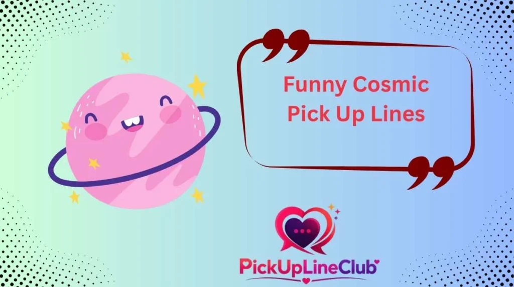 Funny Cosmic Pick Up Lines