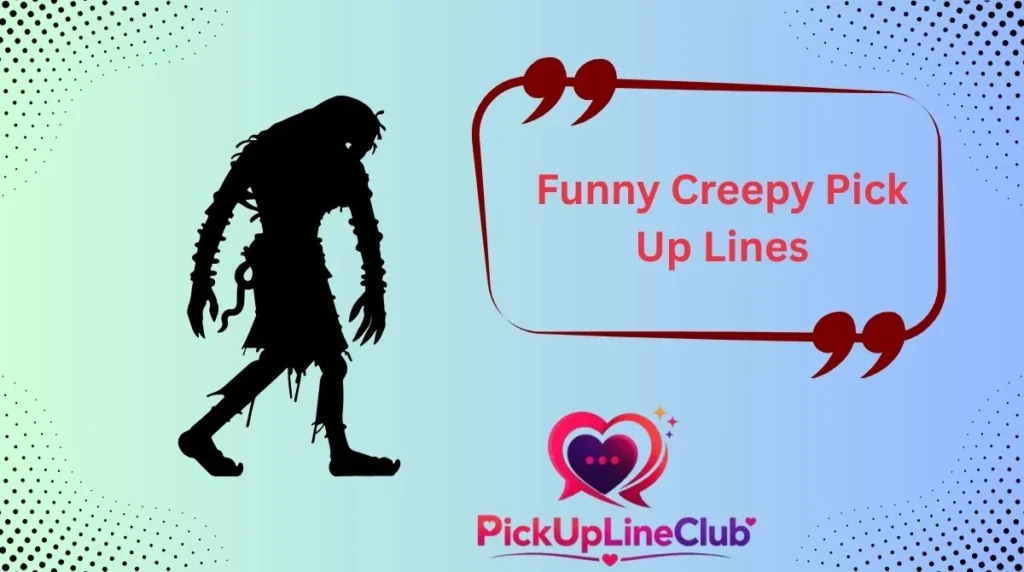 Funny Creepy Pick Up Lines