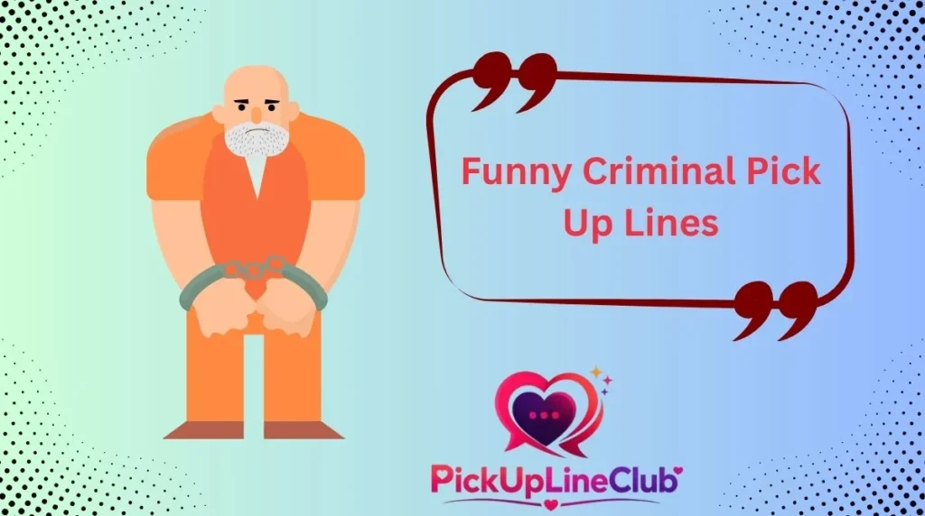 Funny Criminal Pick Up Lines