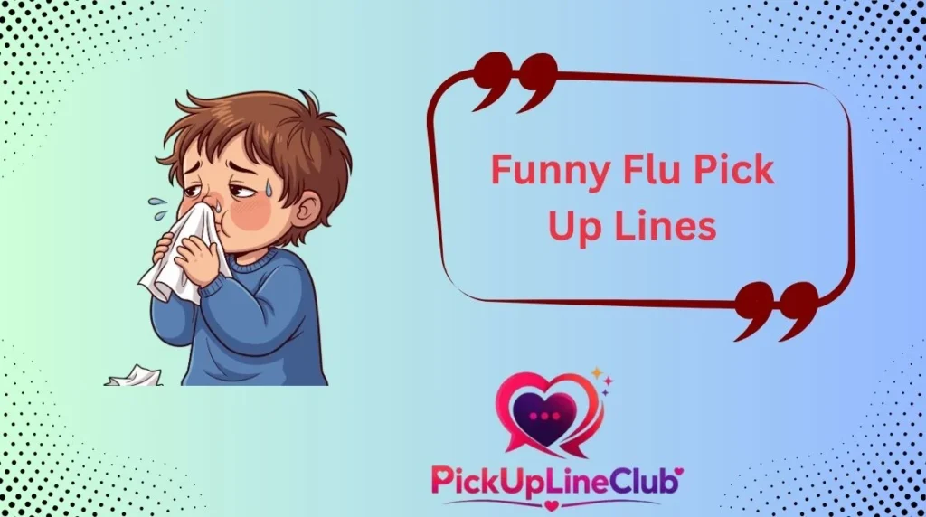 Funny Flu Pick Up Lines