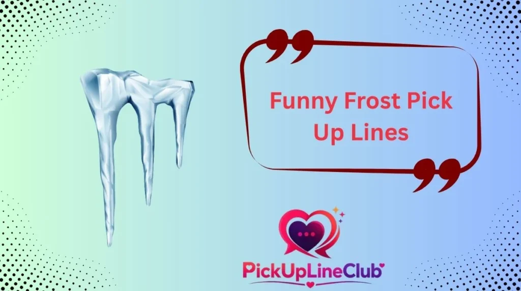 Funny Frost Pick Up Lines